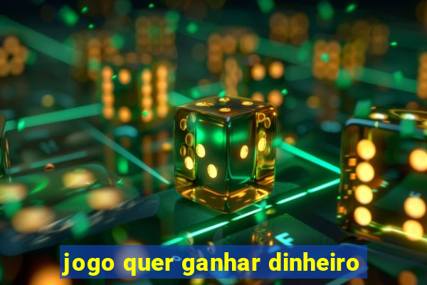 jogo quer ganhar dinheiro