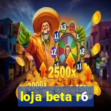 loja beta r6