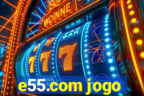 e55.com jogo