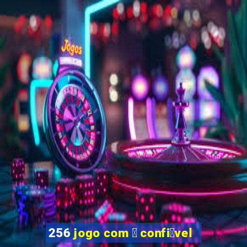 256 jogo com 茅 confi谩vel