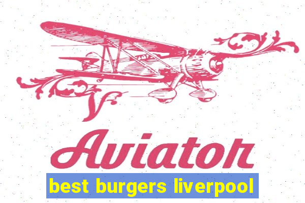 best burgers liverpool