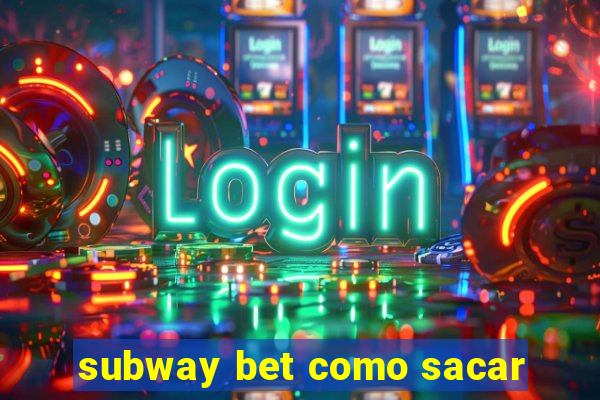 subway bet como sacar