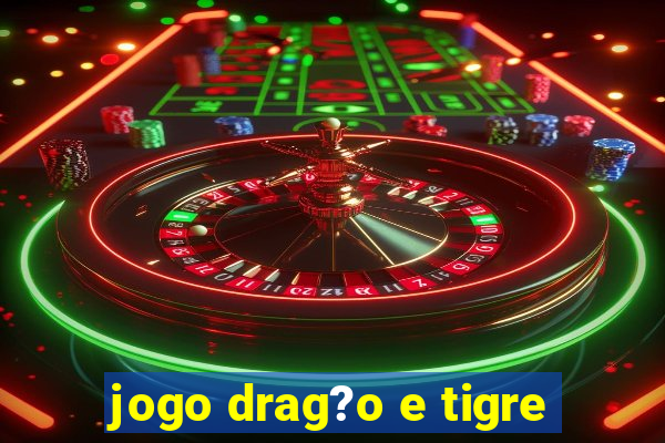 jogo drag?o e tigre