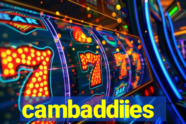 cambaddiies