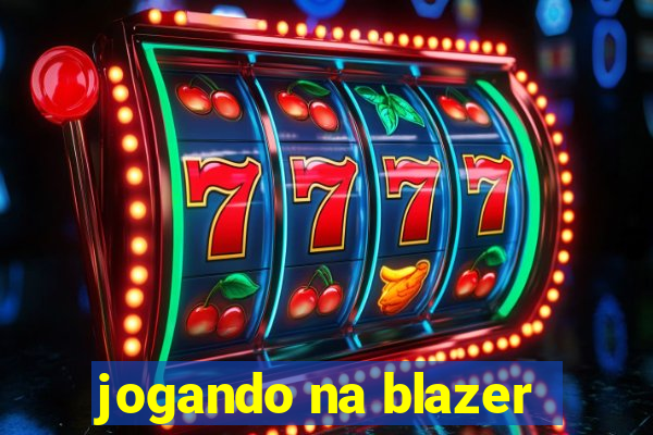 jogando na blazer