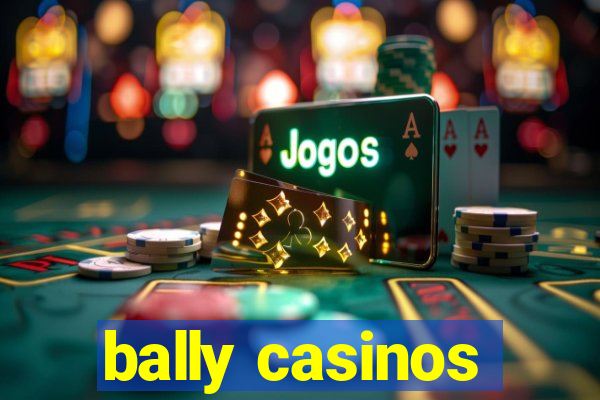 bally casinos