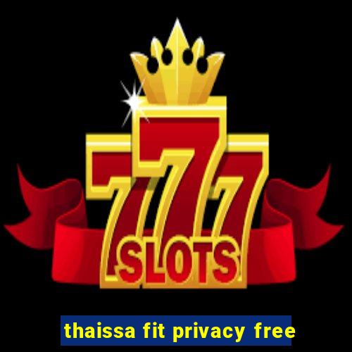 thaissa fit privacy free