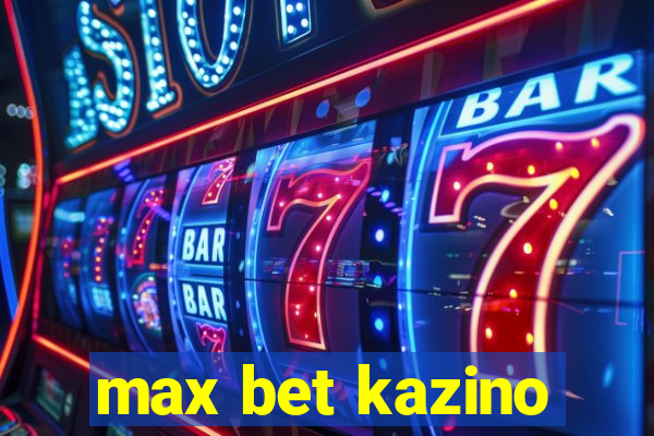 max bet kazino