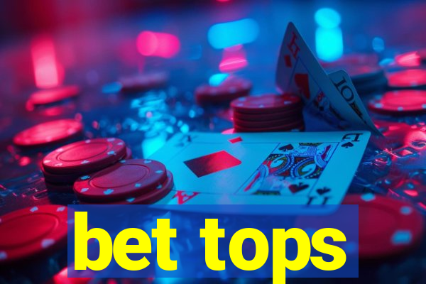 bet tops