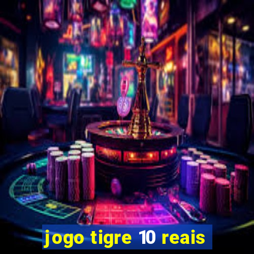 jogo tigre 10 reais