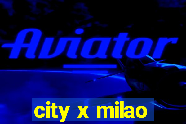 city x milao