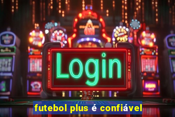 futebol plus é confiável