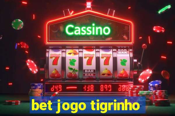 bet jogo tigrinho