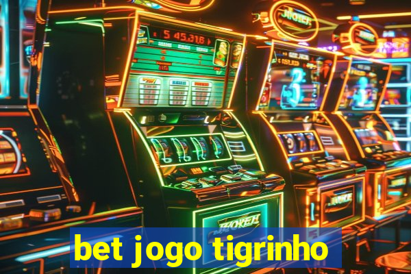 bet jogo tigrinho