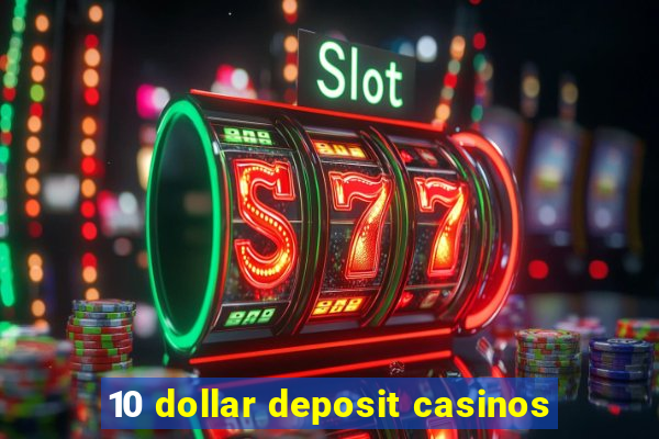 10 dollar deposit casinos