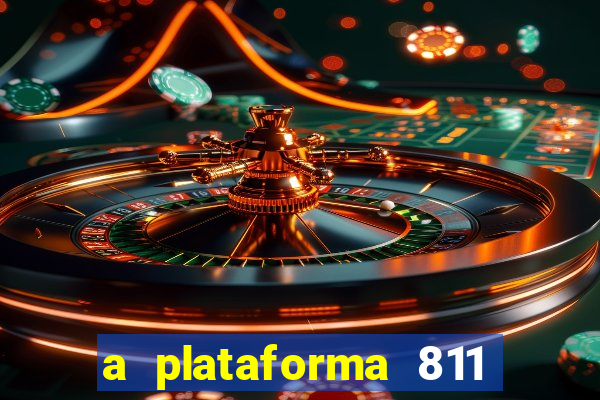 a plataforma 811 bet é confiável