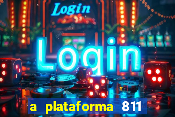 a plataforma 811 bet é confiável