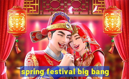 spring festival big bang