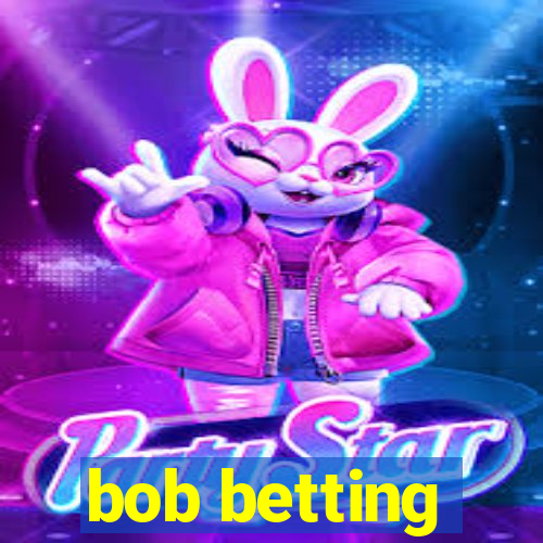 bob betting