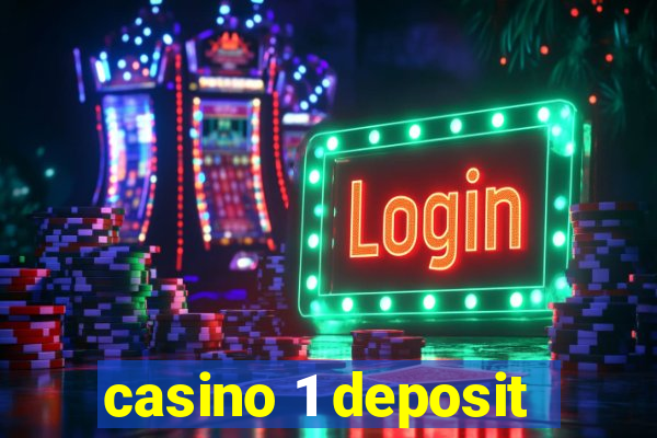 casino 1 deposit