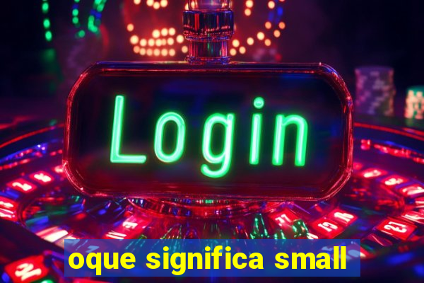 oque significa small