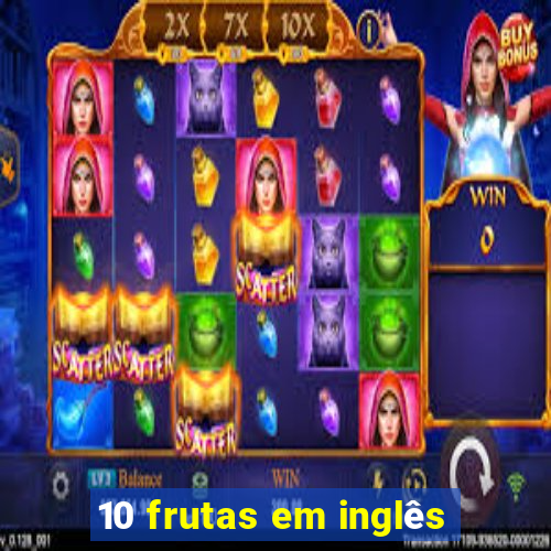 10 frutas em inglês