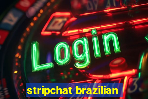 stripchat brazilian