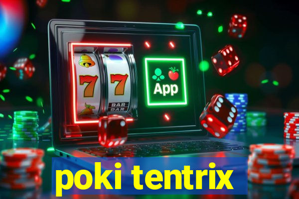 poki tentrix