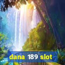 dana 189 slot