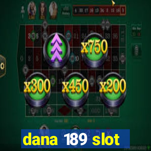 dana 189 slot