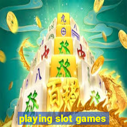 playing slot games