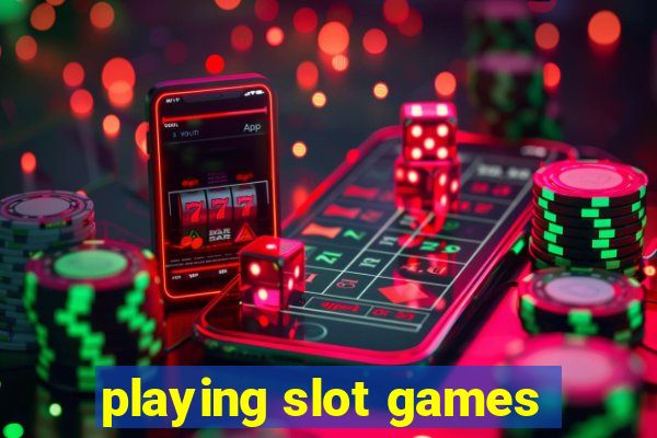 playing slot games