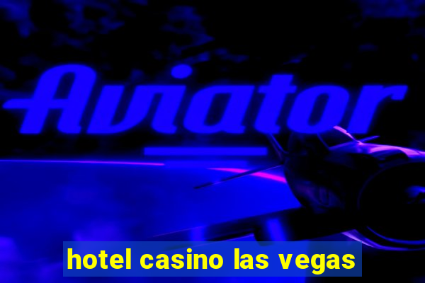 hotel casino las vegas