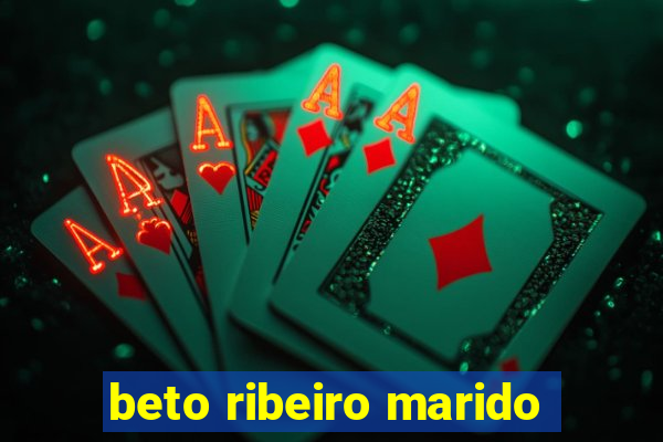 beto ribeiro marido