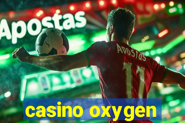 casino oxygen