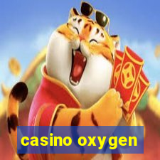 casino oxygen