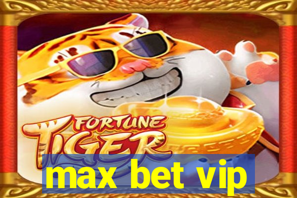 max bet vip