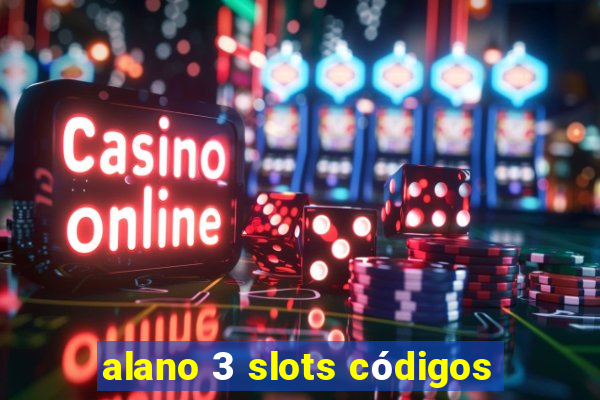 alano 3 slots códigos