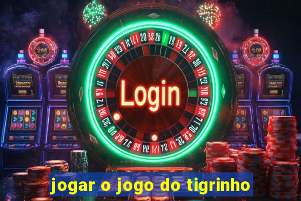 jogar o jogo do tigrinho