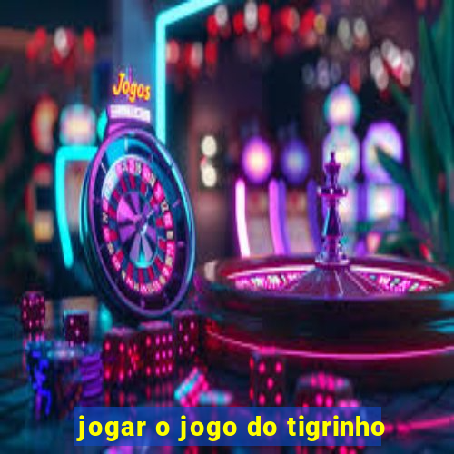 jogar o jogo do tigrinho