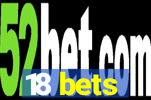 18 bets