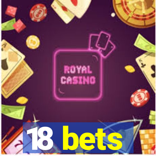 18 bets