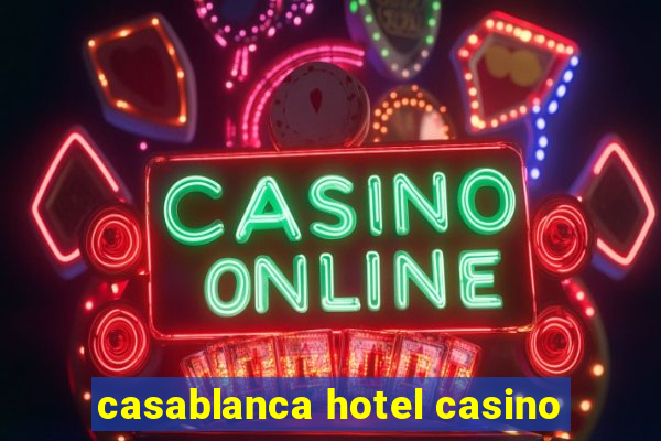 casablanca hotel casino