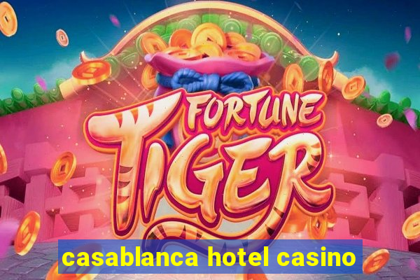 casablanca hotel casino