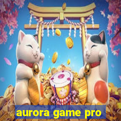 aurora game pro