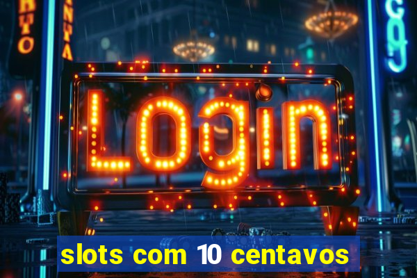 slots com 10 centavos