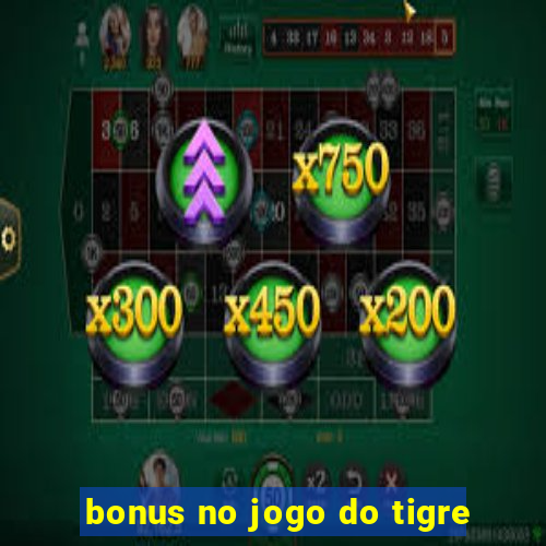 bonus no jogo do tigre