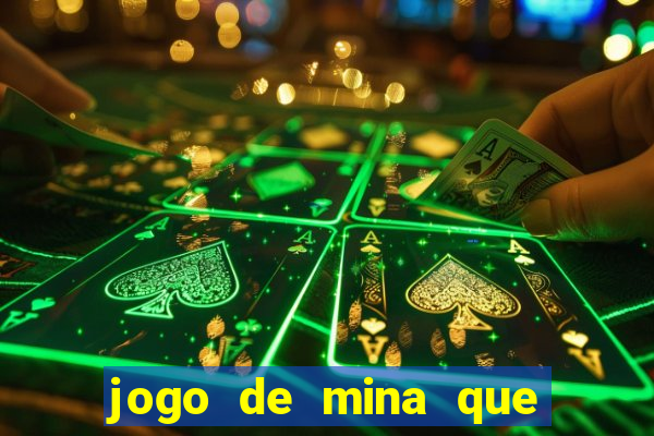 jogo de mina que ganha dinheiro