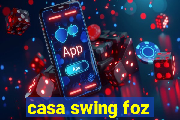 casa swing foz