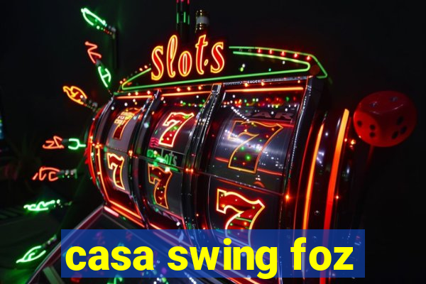 casa swing foz